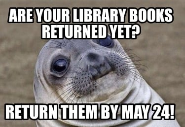 are-your-library-books-returned-yet-return-them-by-may-24